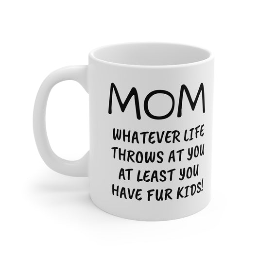 Funny Mother's Day 11oz Coffee Mug,"...have Fur Kids!", Novelty Love Gag Present, Fur Mom Birthday/Christmas Gift,Hilarious Appreciation Cup