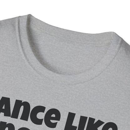 Dance like no one is watching t shirt