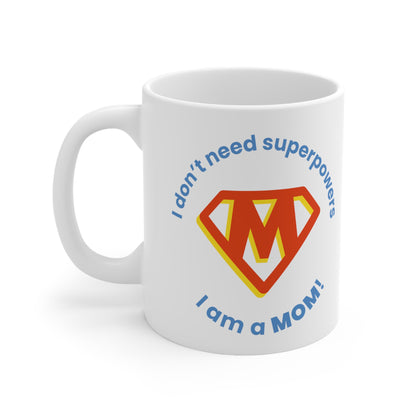 Mother's Day 11oz Coffee Mug, "I dont need superpowers...", Mother's Day Gift, Present for Mom, For Her Birthday, Christmas,Novelty Mom Gift