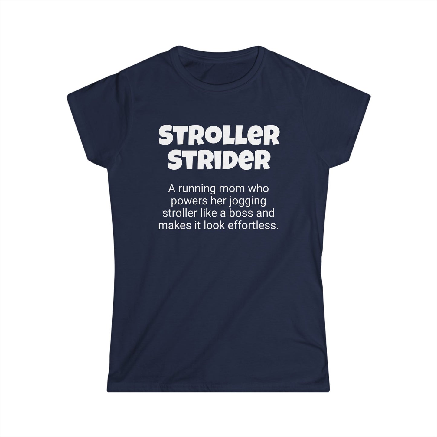 Funny Running Mom's Women's Softstyle Tee ,"Stroller Strider", Mother's Day Gift, Ladies Adult T-shirt Unique Novelty Present