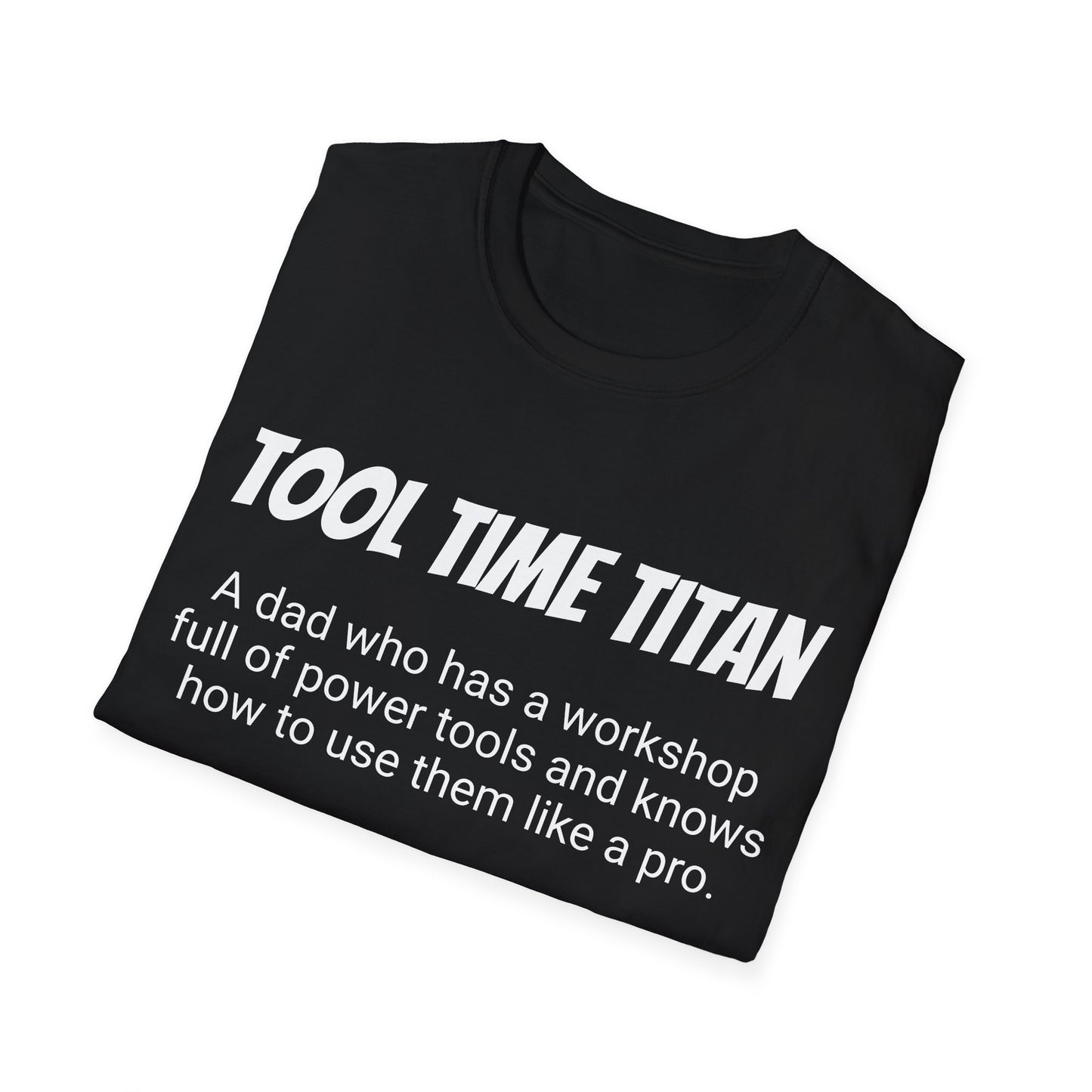 Funny Dad's Mens Softstyle T-shirt,"Tool Time Titan",Father's Day Gift, His Tee,Adult Humorous Unique Novelty Apparel Present