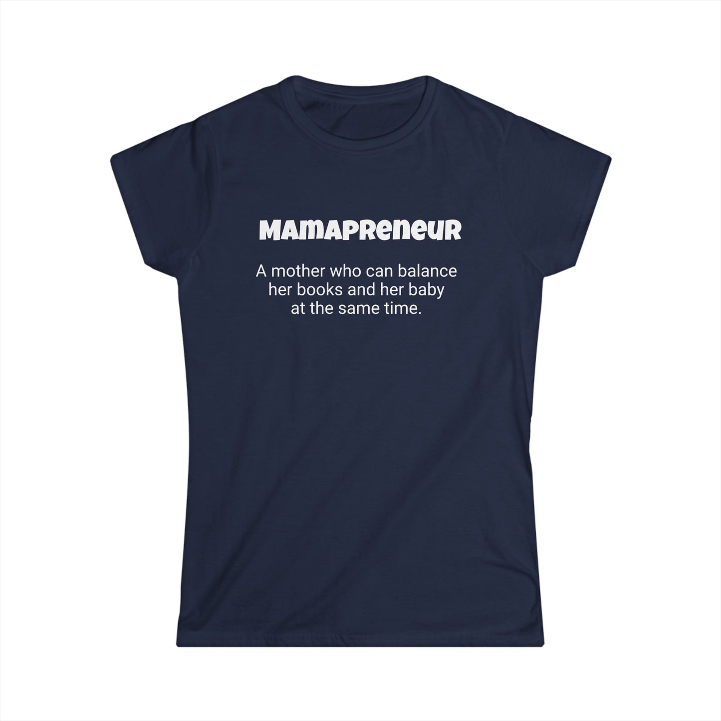 Funny Mom's Women's Softstyle Tee, "Mamapreneur", Mother's Day Gift,T-shirt for Her, Ladies Adult Unique Novelty Present