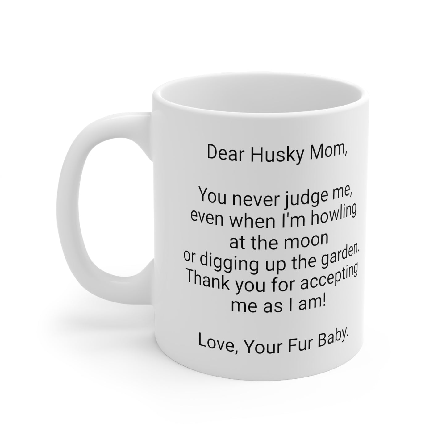 Husky Mother's Day 11oz Coffee Mug,"You never judge me, even...",Unique Novelty Dog Mother's Present, Dog Mom Gift, Dog Lover Cup, Fur Mom