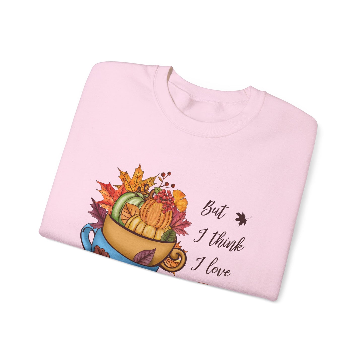 I Think I Love Fall Most Of All Sweatshirt Cute Fall Sweater Pumpkin Lover Sweat Autumn Fall Trendy Sweater Hello Fall Apparel Autumn Lover