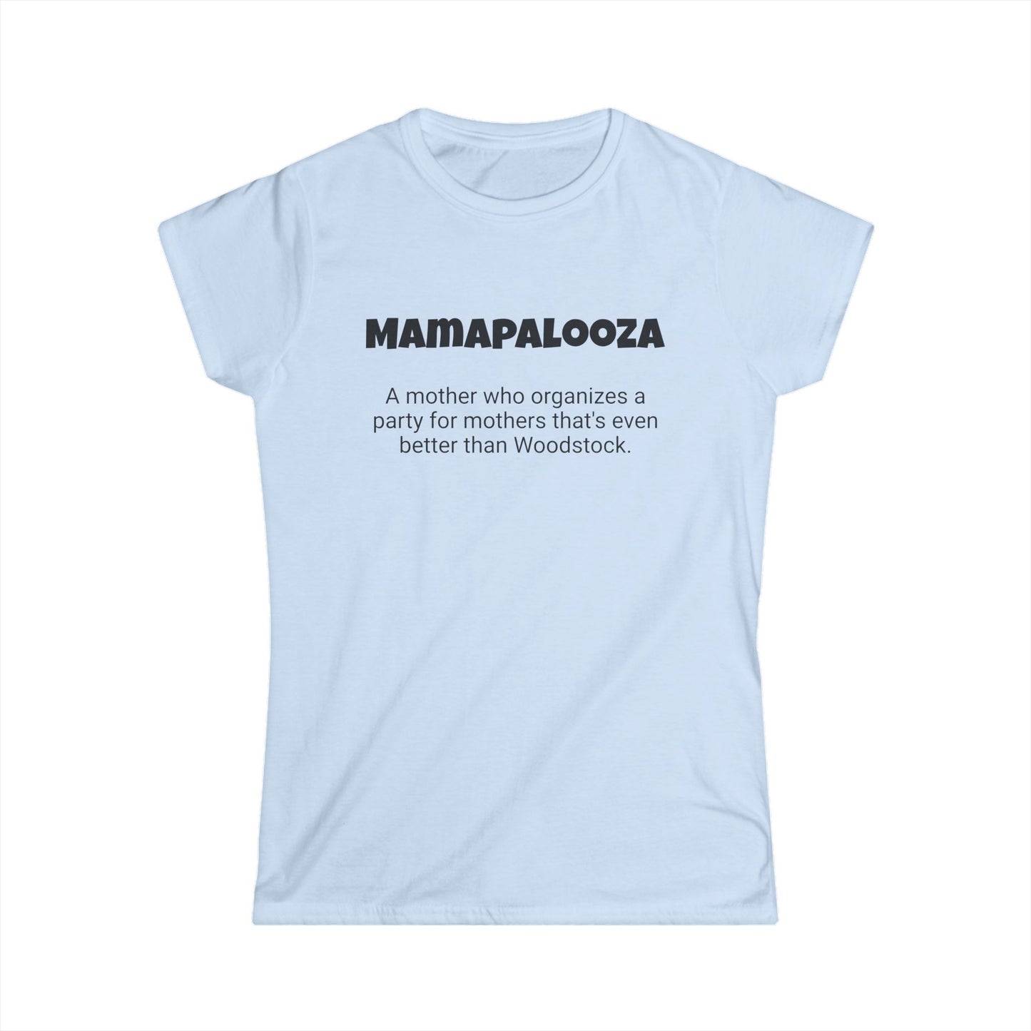 Funny Mom's Women's Softstyle Tee, "Mamapalooza", Mother's Day Gift,T-shirt for Her, Ladies Adult Unique Novelty Present