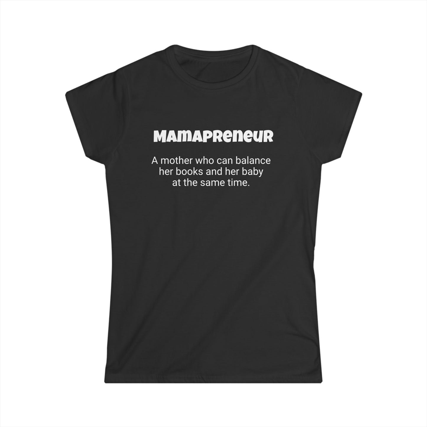 Funny Mom's Women's Softstyle Tee, "Mamapreneur", Mother's Day Gift,T-shirt for Her, Ladies Adult Unique Novelty Present