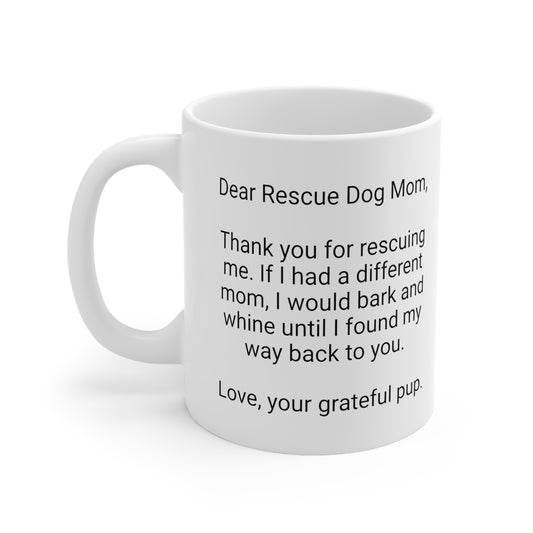 Rescue Dog Mother's Day 11oz Coffee Mug,"..I would bark and whine..",Funny Novelty Dog Mother's Present, Rescue Dog Mom Gift, Canine Lover