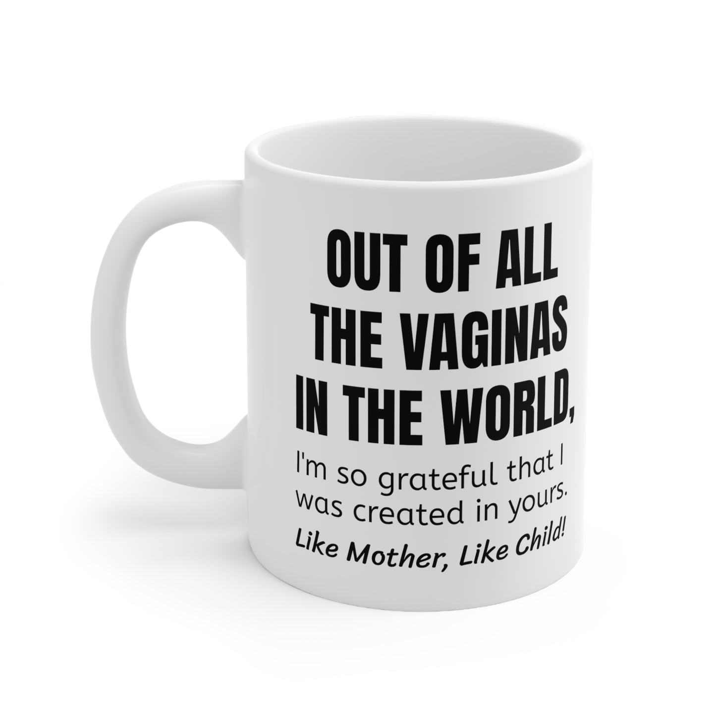 Funny Mother's Day 11oz Coffee Mug,"Out of all the vaginas..", Novelty Love Gag Present, Mom Birthday/Christmas Gift, Hilarious Appreciation