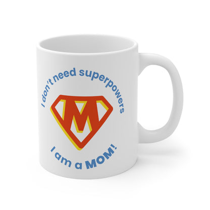 Mother's Day 11oz Coffee Mug, "I dont need superpowers...", Mother's Day Gift, Present for Mom, For Her Birthday, Christmas,Novelty Mom Gift