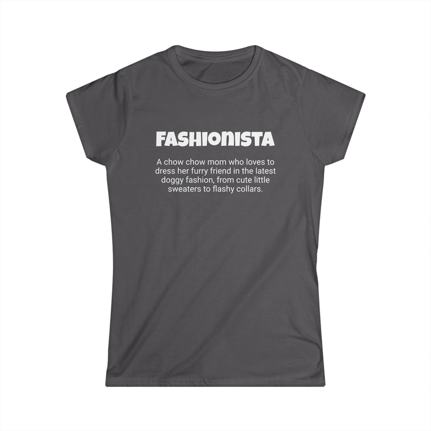 Funny Chow Chow Mom's Women's Softstyle Tee ,"Fashionista",Dog Mother's Day Gift, Ladies Adult Novelty T-shirt,Fur Ma Present