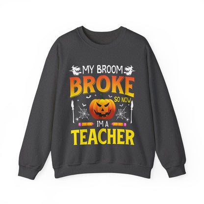 My Broom Broke So Now I'm A Teacher Sweatshirt Funny Teacher Halloween Sweater Pumpkin Teacher Appreciation Teacher Life New Teacher Gift