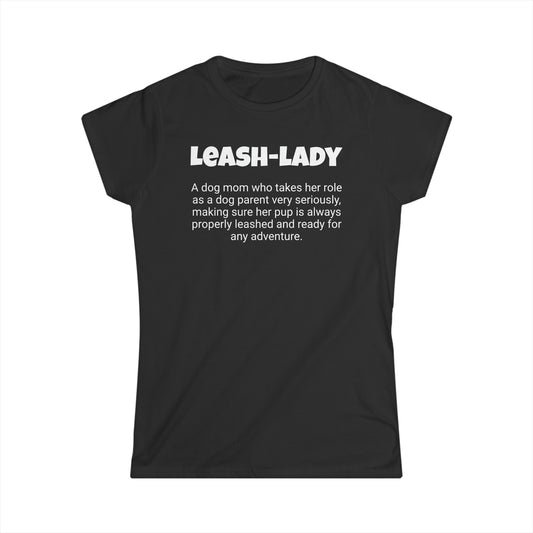 Funny Dog Mom's Women's Softstyle Tee, "Leash-lady", Mother's Day Gift, For Her T-shirt, Ladies Adult Unique Novelty Present