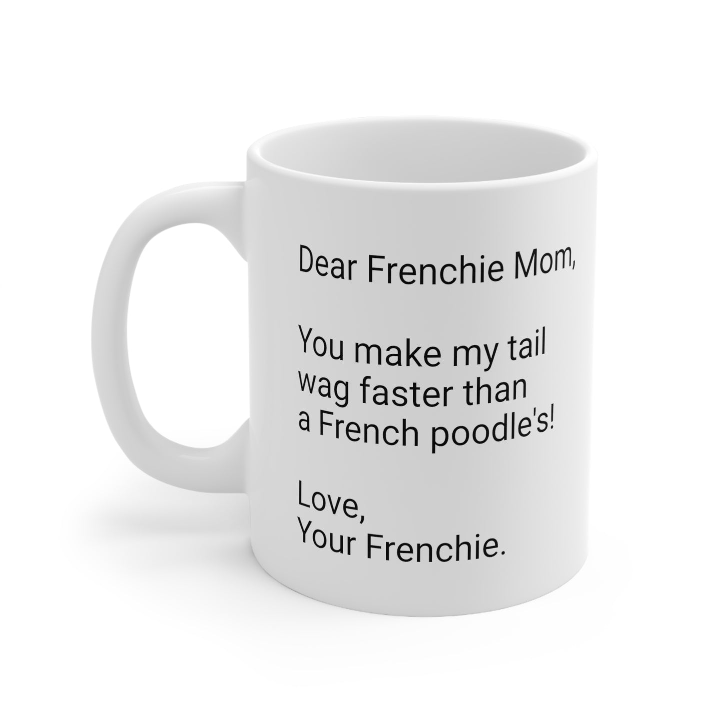 Frenchie Mother's Day 11oz Coffee Mug,"You make my tail wag...", Unique Novelty Dog Mother's Present, Dog Mom Gift, Dog Lover Cup, Fur Mom