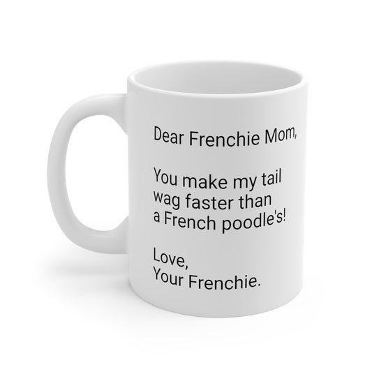 Frenchie Mother's Day 11oz Coffee Mug,"You make my tail wag...", Unique Novelty Dog Mother's Present, Dog Mom Gift, Dog Lover Cup, Fur Mom