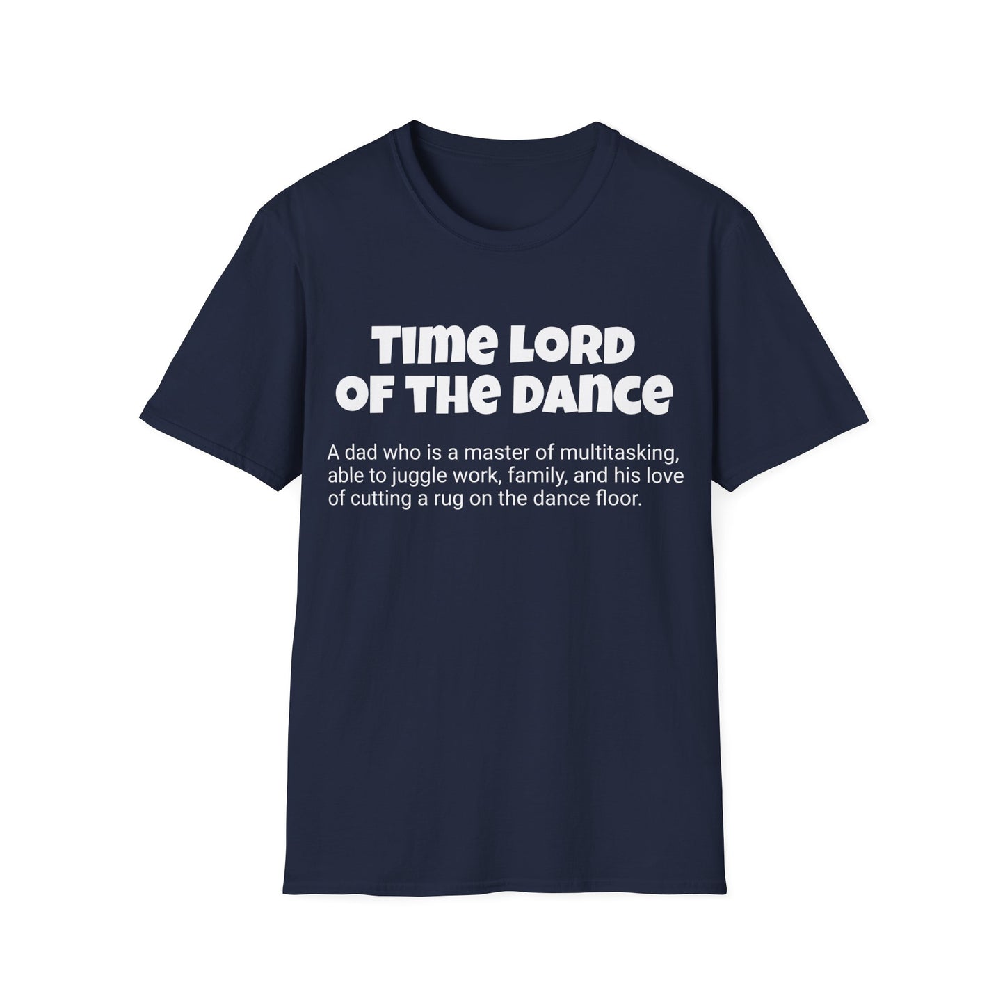 Funny Dad's Mens Softstyle T-shirt, "Time Lord of the Dance", Father's Day Gift,Adult Humorous Unique Novelty Apparel Present