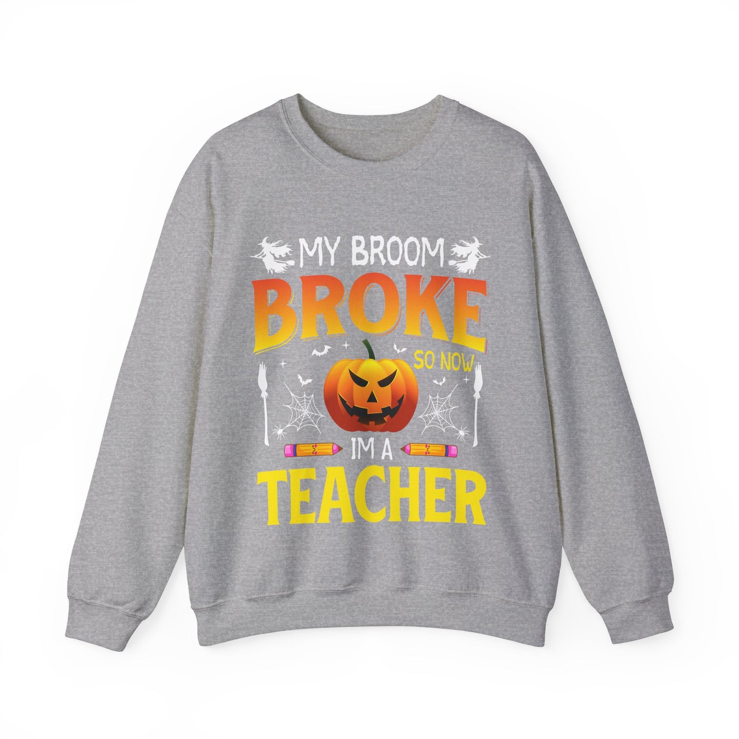 My Broom Broke So Now I'm A Teacher Sweatshirt Funny Teacher Halloween Sweater Pumpkin Teacher Appreciation Teacher Life New Teacher Gift