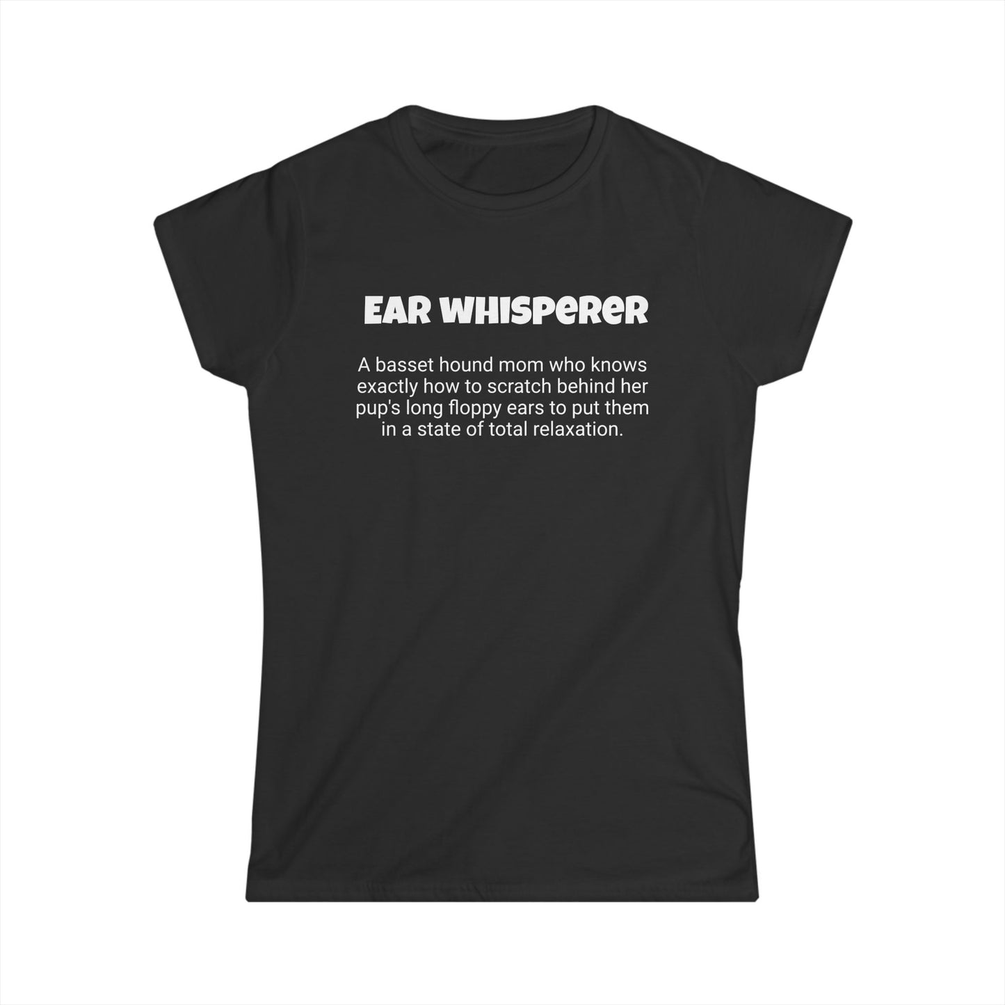 Funny Basset Hound Mom's Women's Softstyle Tee ," Ear whisperer ", Dog Mother's Day Gift, Ladies Adult Novelty T-shirt