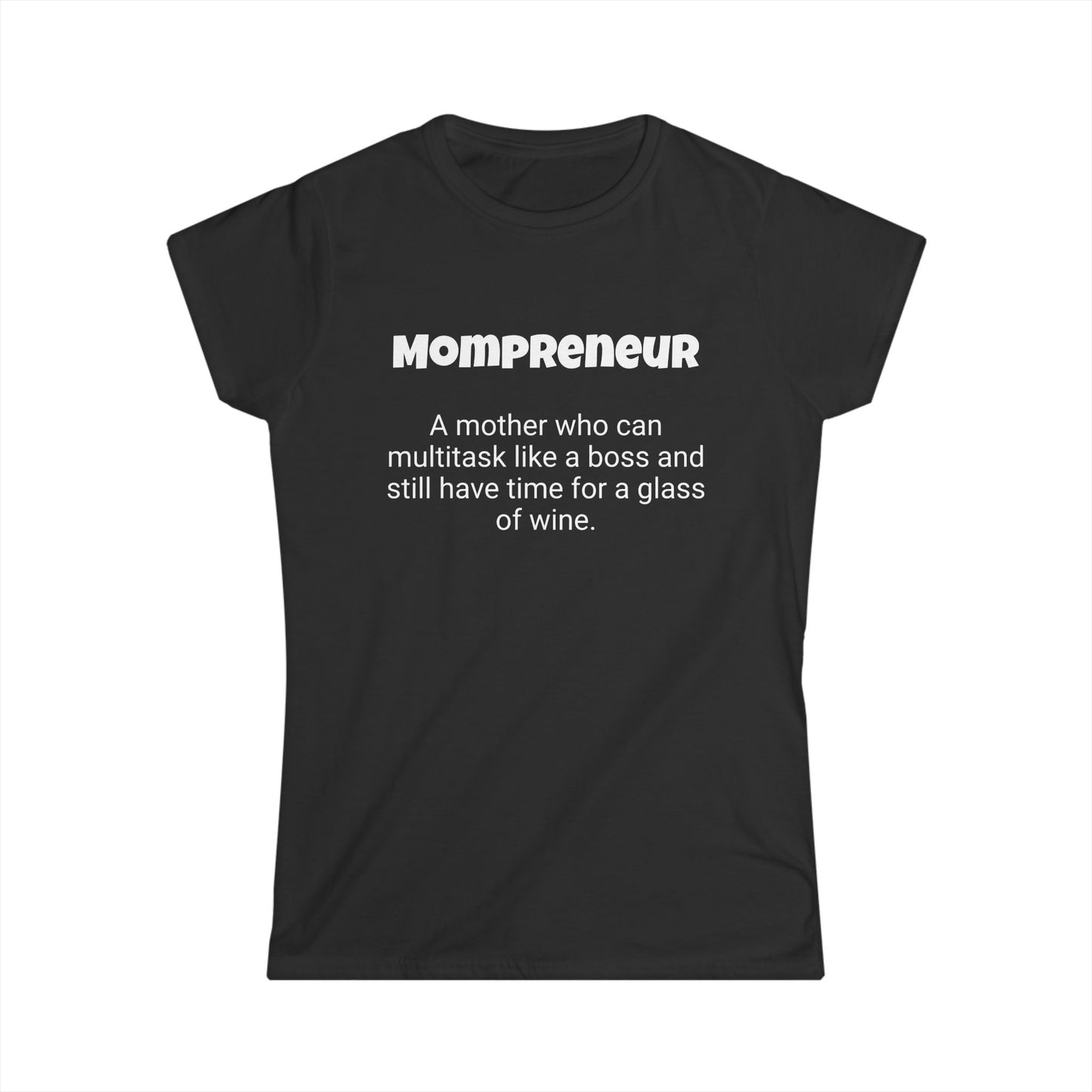 Funny Mom's Women's Softstyle Tee, "Mompreneur", Mother's Day Gift,T-shirt for Her, Ladies Adult Unique Novelty Present