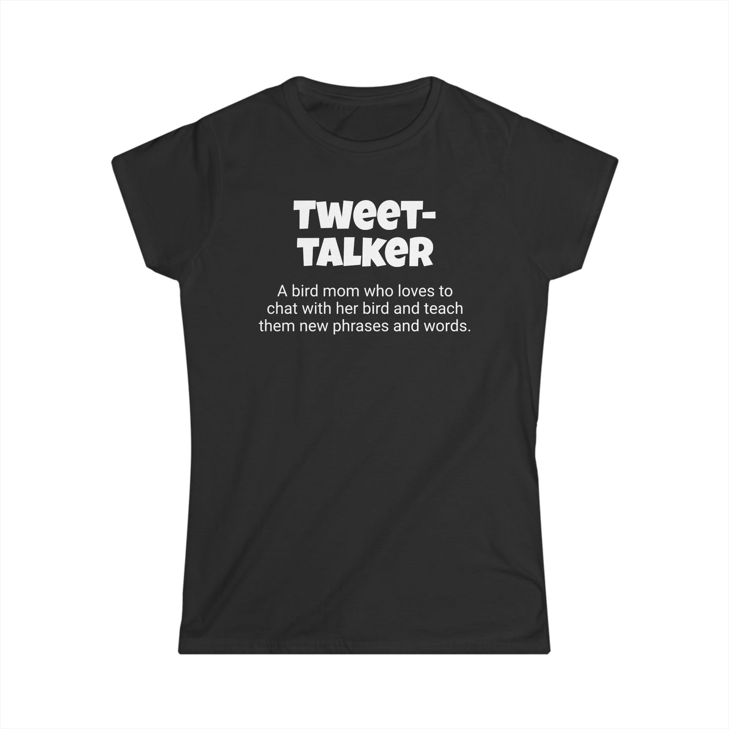 Funny Bird Mom's Women's Softstyle Tee,"Tweet-talker", Mother's Day Gift, For Her T-shirt,Ladies Adult Unique Novelty Present