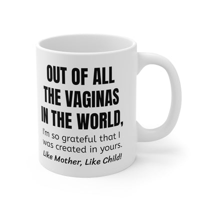 Funny Mother's Day 11oz Coffee Mug,"Out of all the vaginas..", Novelty Love Gag Present, Mom Birthday/Christmas Gift, Hilarious Appreciation