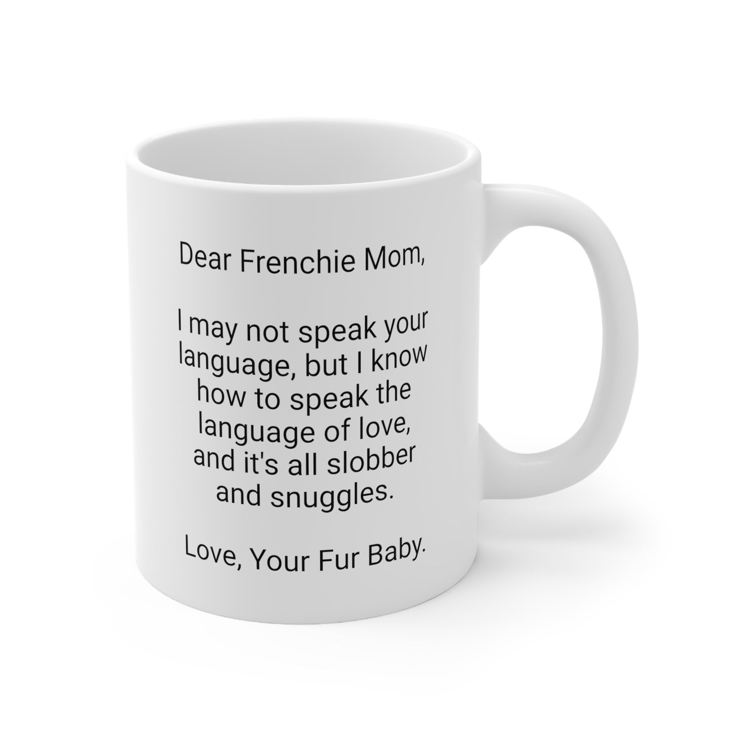 Frenchie Mother's Day 11oz Coffee Mug,"I may not speak your...", Unique Novelty Dog Mother's Present, Dog Mom Gift, Dog Lover Cup, Fur Mom