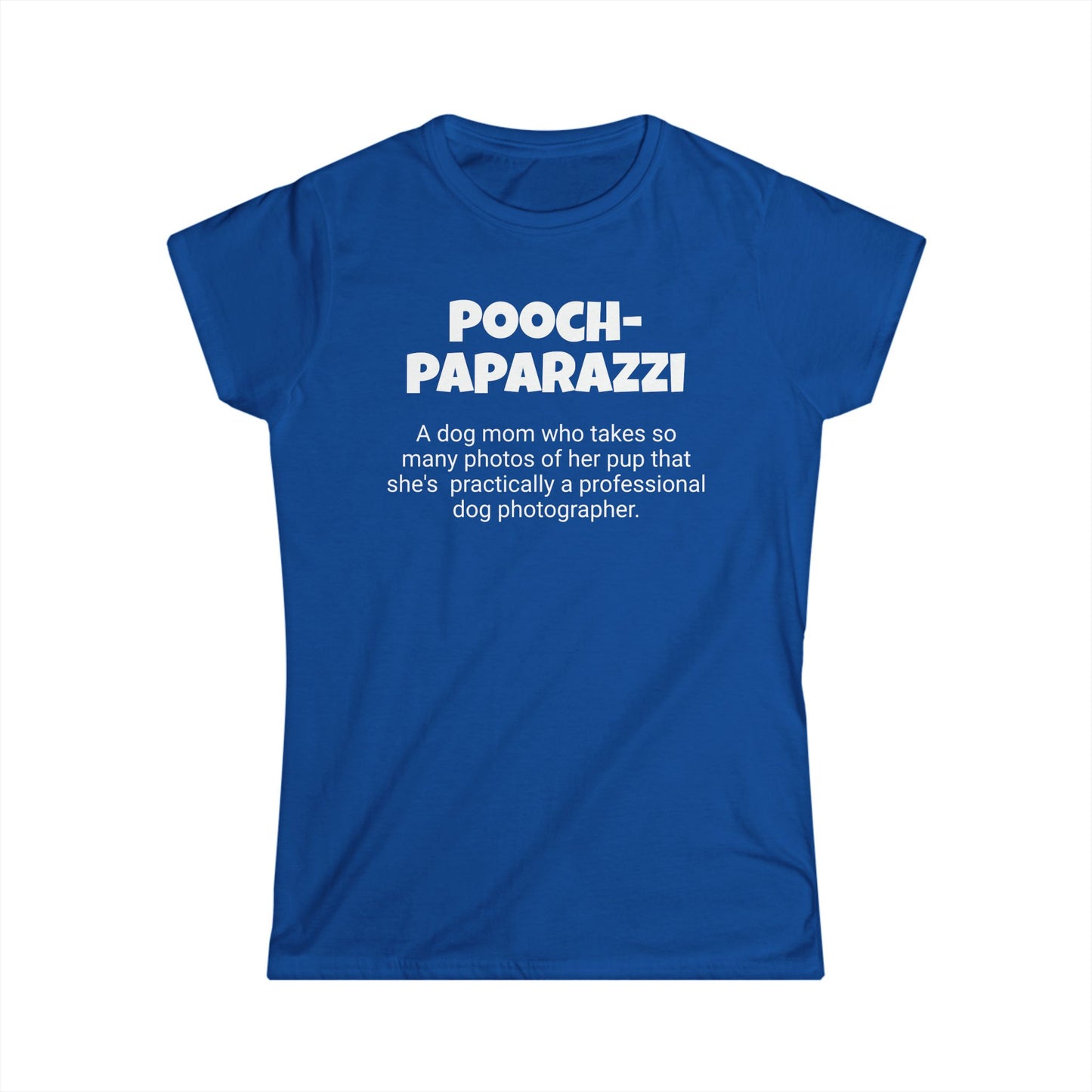 Funny Dog Mom's Women's Softstyle Tee, "Pooch-paparazzi ", Mother's Day Gift, Her T-shirt,Ladies Adult Unique Novelty Present