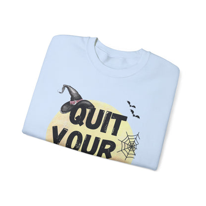 Quit Your Witchin' Crewneck Sweatshirt Funny Halloween Sweater Witchy Sweatshirt Punny Crewneck Quit Complaining Sweat Magical Spooky Season