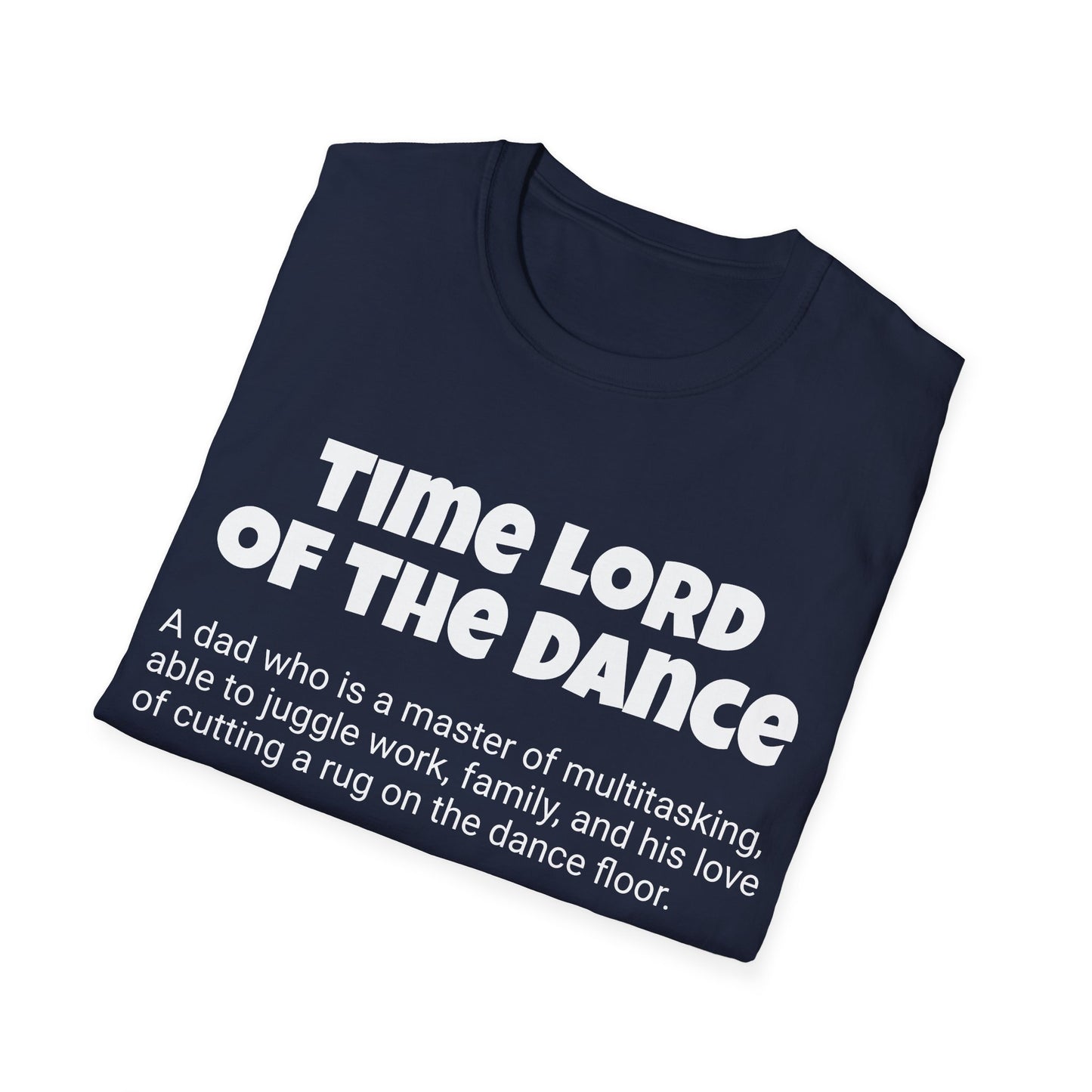 Funny Dad's Mens Softstyle T-shirt, "Time Lord of the Dance", Father's Day Gift,Adult Humorous Unique Novelty Apparel Present