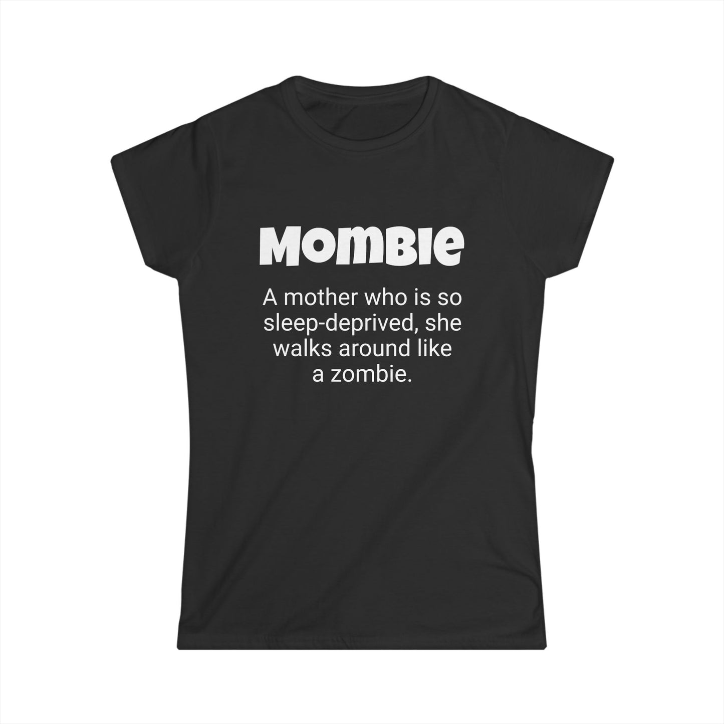 Funny Mom's Women's Softstyle Tee, "Mombie", Mother's Day Gift,T-shirt for Her, Ladies Adult Unique Novelty Present