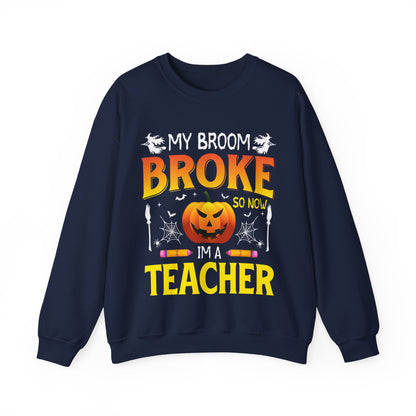 My Broom Broke So Now I'm A Teacher Sweatshirt Funny Teacher Halloween Sweater Pumpkin Teacher Appreciation Teacher Life New Teacher Gift