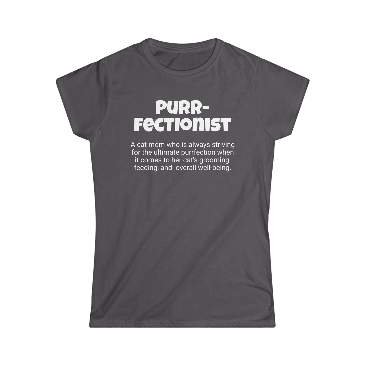 Funny Cat Mom's Women's Softstyle Tee, "Purr-fectionist", Mother's Day Gift, Her T-shirt, Ladies Adult Unique Novelty Present