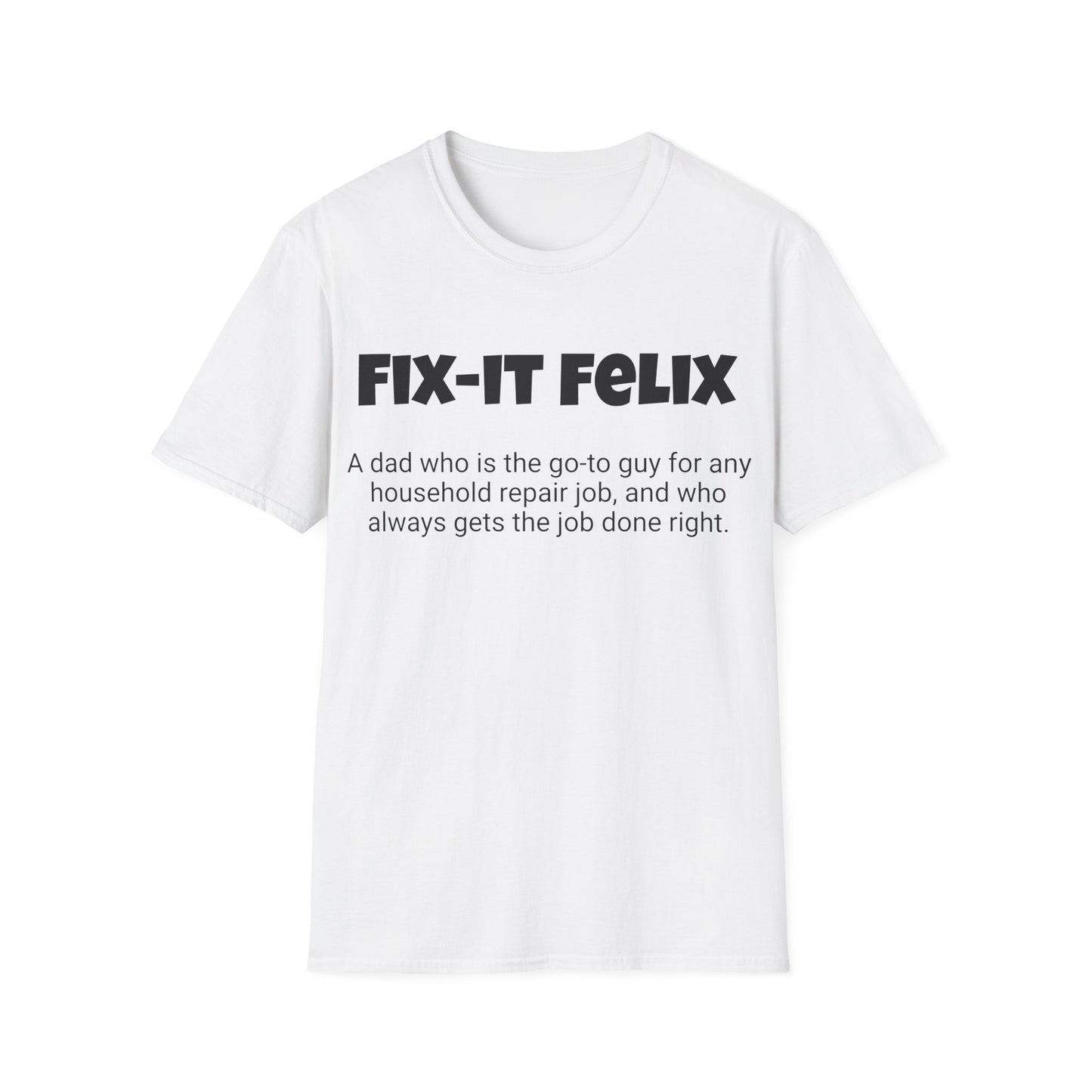 Funny Dad's Mens Softstyle T-shirt, "Fix-it Felix", Father's Day Gift, His Tee, Adult Humorous Unique Novelty Apparel Present